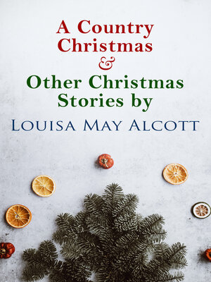 cover image of A Country Christmas & Other Christmas Stories by Louisa May Alcott